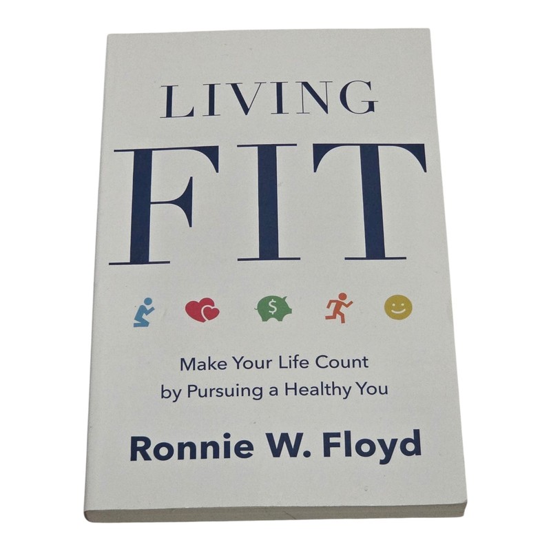 LIVING FIT: MAKE YOUR LIFE COUNT BY PURSUING A HEALTHY YOU By Ronnie Floyd *VG+*