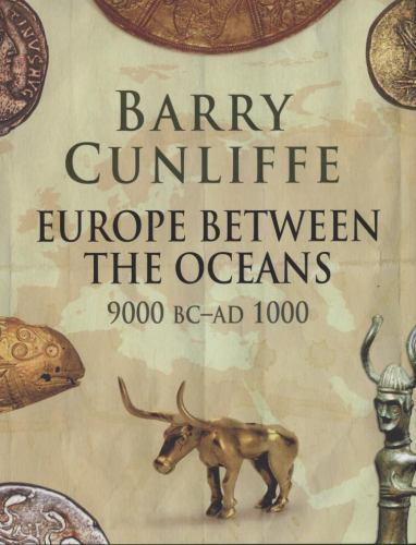 Europe Between the Oceans: Themes and Variations : 9000 BC-AD 1000 by Cunliffe,