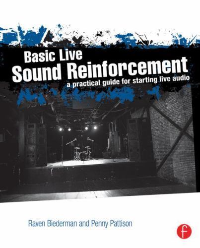 Basic Live Sound Reinforcement: A Practical Guide for Starting Live Audio by Bi