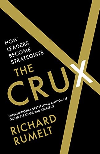 The Crux: How Leaders Become Strategists By Rumelt, Richard Rich