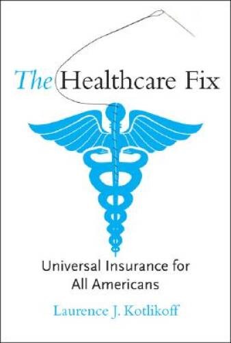 The Healthcare Fix: Universal Insurance for All Americans (MIT Press) – GOOD