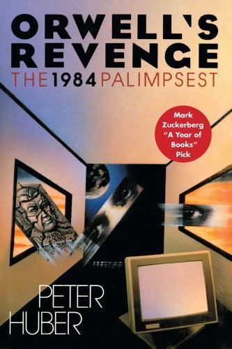 Orwell’s Revenge: The 1984 Palimpsest by Huber, Peter