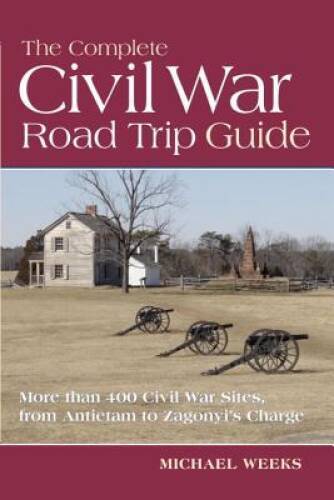 The Complete Civil War Road Trip Guide: 10 Weekend Tours and More than 40 – GOOD