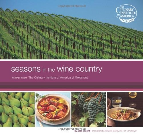 SEASONS IN THE WINE COUNTRY: RECIPES FROM THE CULINARY By Cate Conniff-dobrich