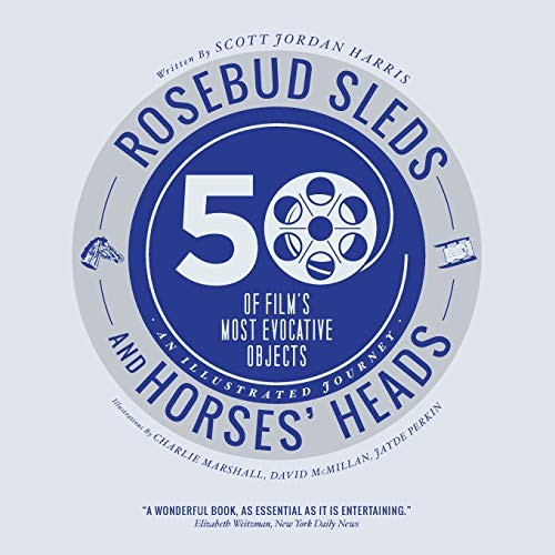 Rosebud Sleds and Horses’ Heads: 50 of Film’s Most Ev… by Harris, Scott Jordan