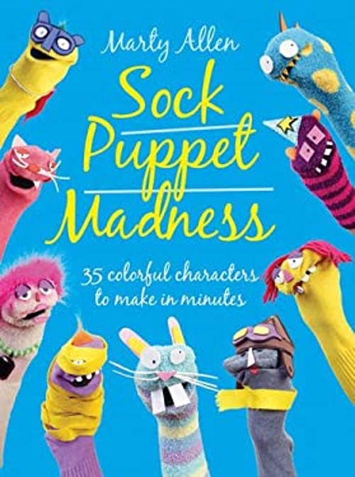 Sock Puppet Madness : 35 Colorful Characters to Make in Minutes M