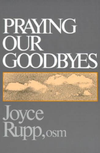 Praying Our Goodbyes – Paperback By Rupp, Joyce – GOOD