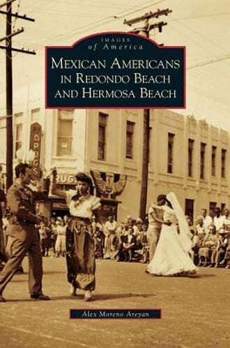 Mexican Americans in Redondo Beach and Hermosa Beach by Alex Moreno Areyan: New