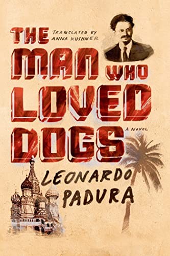 The Man Who Loved Dogs: A Novel by Padura, Leonardo