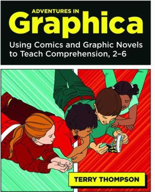 Adventures in Graphica : Using Comics and Graphic Novels to Teach