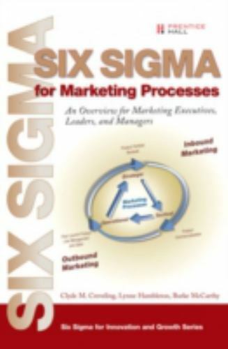 Six SIGMA for Marketing Processes : An Overview for Marketing Executives,…