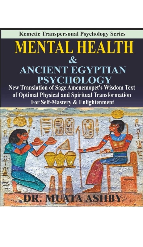MENTAL HEALTH & ANCIENT EGYPTIAN PSYCHOLOGY: NEW TRANSLATION OF SAGE… Muata As