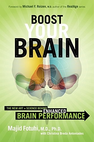 BOOST YOUR BRAIN: THE NEW ART AND SCIENCE BEHIND ENHANCED By Majid Fotuhi NEW