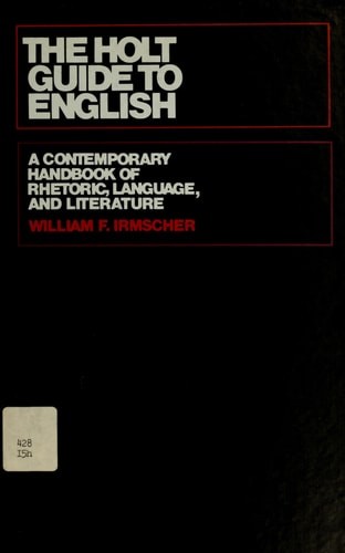 The Holt Guide to English: A Contemporary Handbook of Rhetoric, Language, and Li