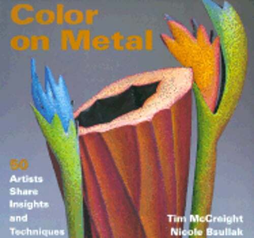 Color on Metal: 50 Artist Share Insights and Techniques by Tim McCreight: Used