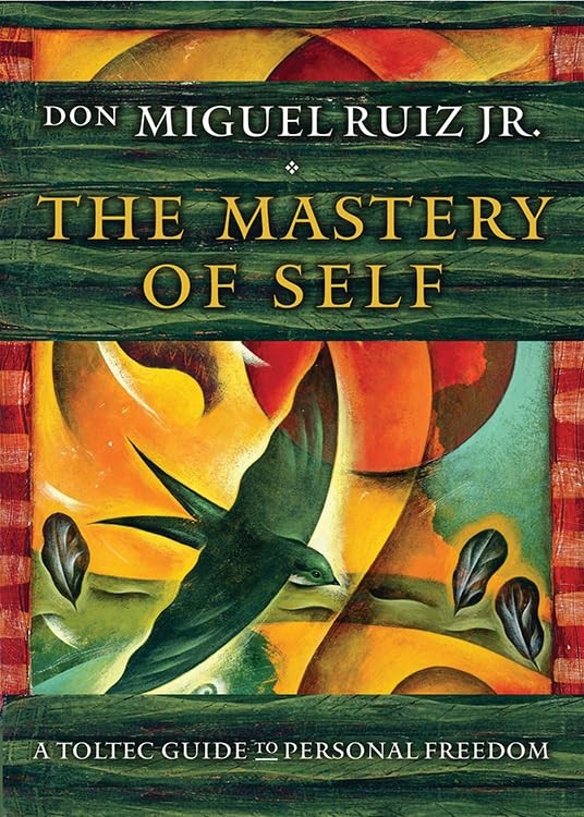 The Mastery of Self: A Toltec Guide to Personal Freedom (Toltec Mastery Seri…