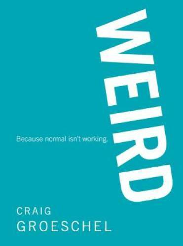 WEIRD: Because Normal Isn’t Working – Hardcover By Groeschel, Craig – GOOD