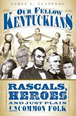 Our Fellow Kentuckians: Rascals, Heroes – Paperback, by Claypool James C. – Good