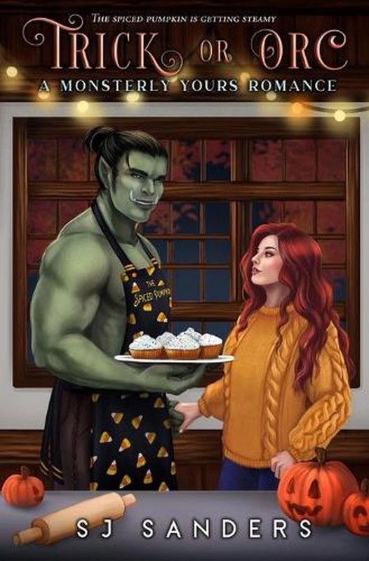 Trick or Orc: A Monsterly Yours Romance by S.J. Sanders Paperback Book
