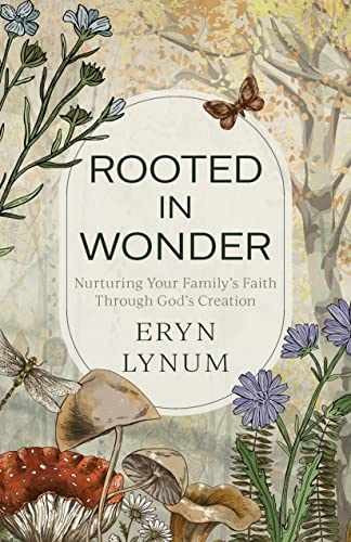 Rooted in Wonder: Nurturing Your Family’s – Paperback, by Lynum Eryn – Very Good