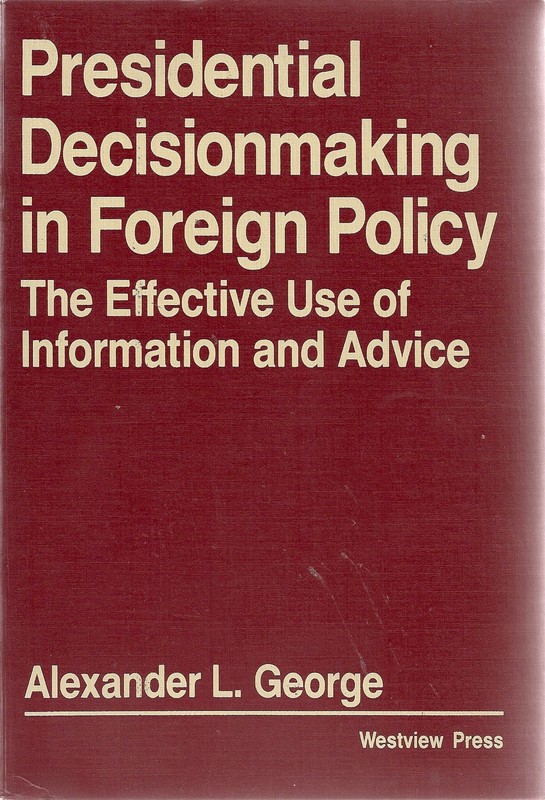 Presidential Decisionmaking in Foreign Policy: The Effective Use of Informat…