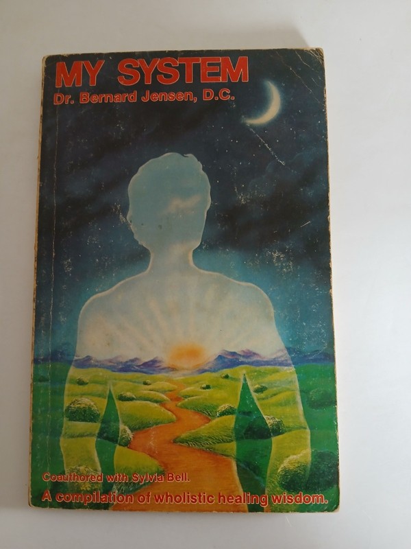 My System by Dr. Bernard Jensen, DC Paperback around 1978 – wholistic healing