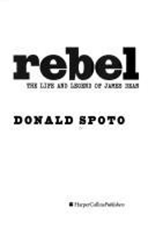 Rebel : The Life and Legend of James Dean Hardcover Donald. Spoto