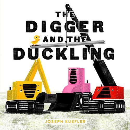 The Digger and the Duckling by Kuefler, Joseph [Hardcover]