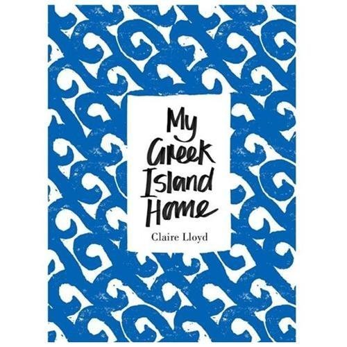 My Greek Island Home by Claire Lloyd