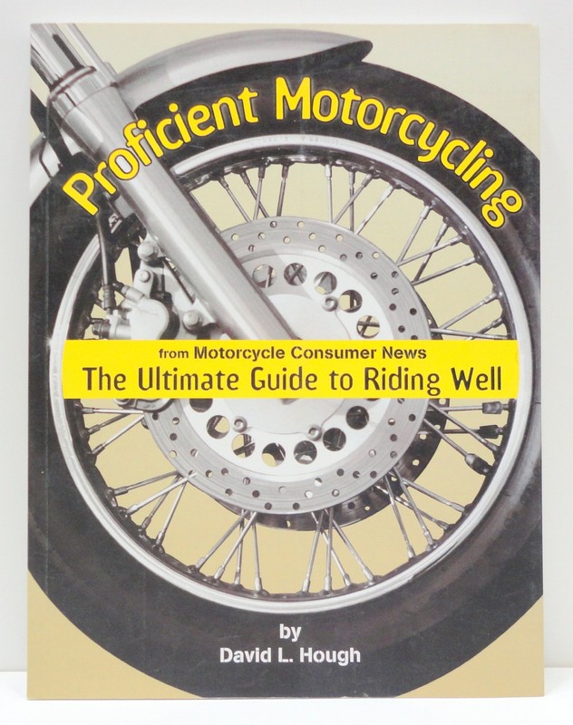 Proficient Motorcycling: The Ultimate Guide to Riding Well – David L Hough