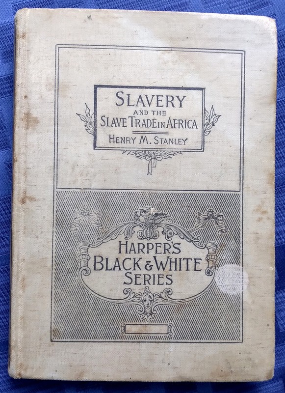 Slavery And The Slave Trade in Africa Hardback Book by Henry M Stanley 1893
