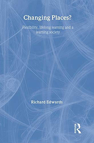 Changing Places?: Flexibility, Lifelong Learning and a Learning