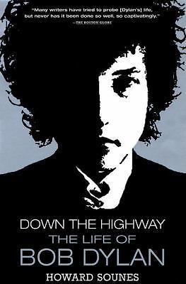 Down the Highway: The Life of Bob Dylan by Howard Sounes