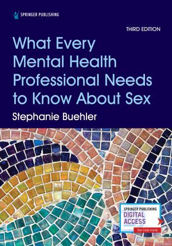 What Every Mental Health Professional Needs to Know about Sex, Third Edition by