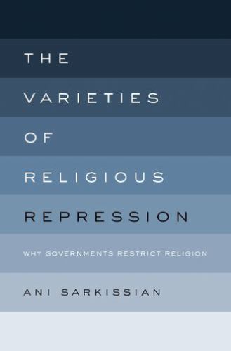 The Varieties of Religious Repression: Why Governments Restrict Religion, Sarkis
