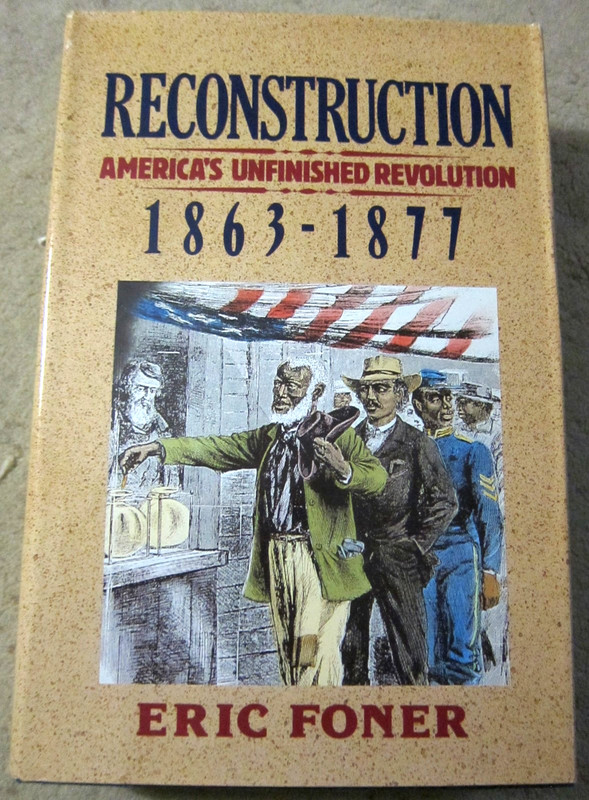 Reconstruction: America’s Unfinished Revolution, 1863-1877 by Eric Foner