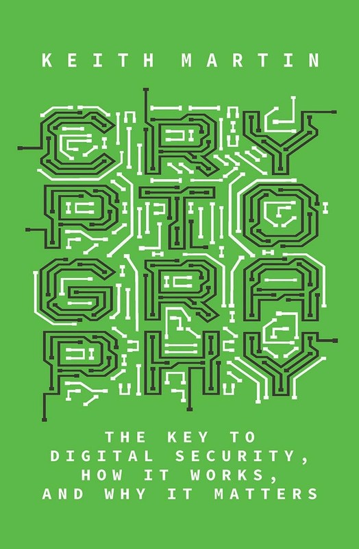 Cryptography: The Key to Digital Security, How It Works, and Why It Matters