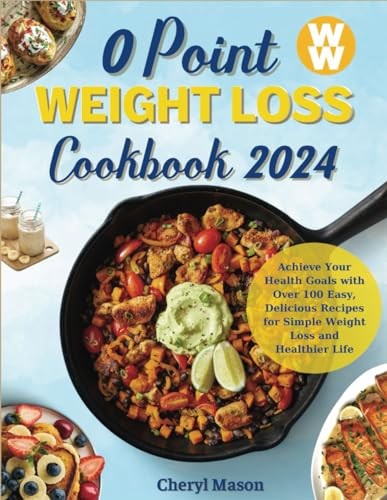 0 Point Weight Loss Cookbook New Edition 2024: Achieve Your Health Goals wit…