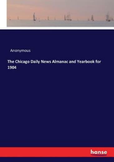 The Chicago Daily News Almanac and Yearbook for 1904