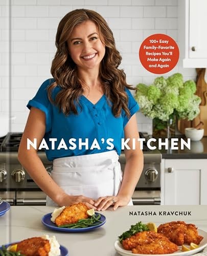 Natasha’s Kitchen: 100+ Easy Family-Favorite Re, Kravchuk..