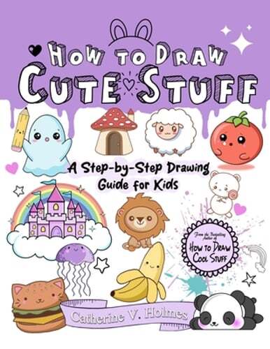 How to Draw Cute Stuff by Catherine V Holmes: New