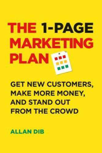The 1-Page Marketing Plan: Get New Customers, Make More Money, And Stand – GOOD