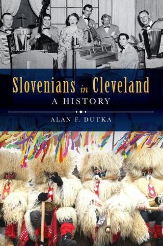 Alan F. Dutka Slovenians in Cleveland (Paperback) American Heritage (UK IMPORT)