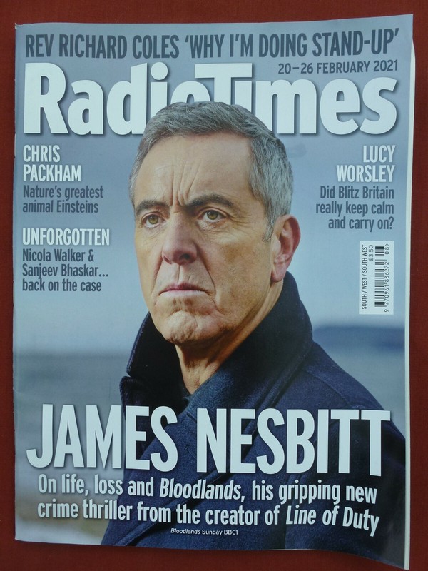 RADIO TIMES 20-26 FEBRUARY 2021 – JAMES NESBITT – BLOODLANDS; UNFORGOTTEN ETC