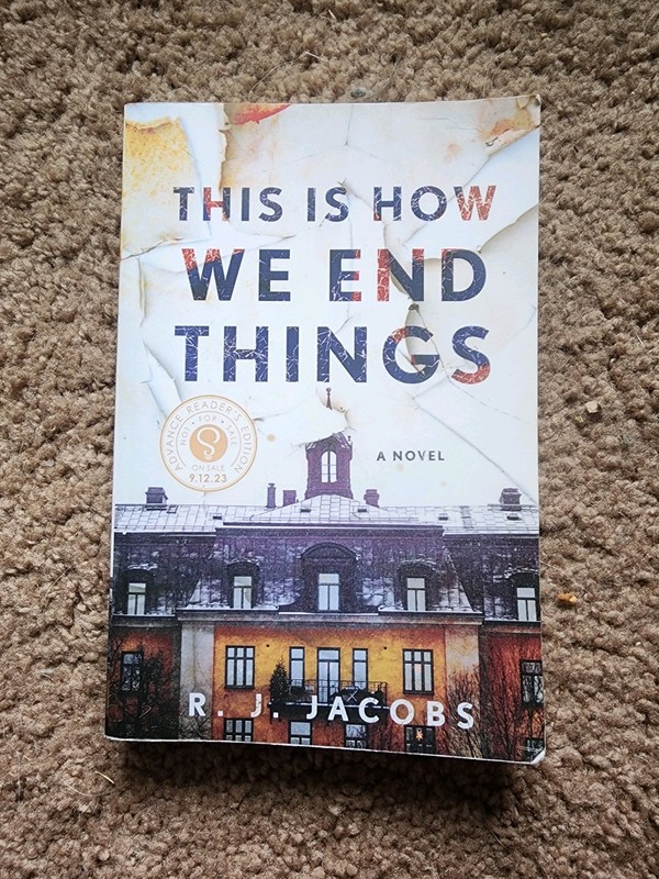 R. J. Jacobs This Is How We End Things Advance Reader’s Edition ARC TPB 2023