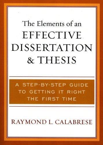 The Elements of an Effective Dissertation and Thesis: A Step-by-Step Guide to G