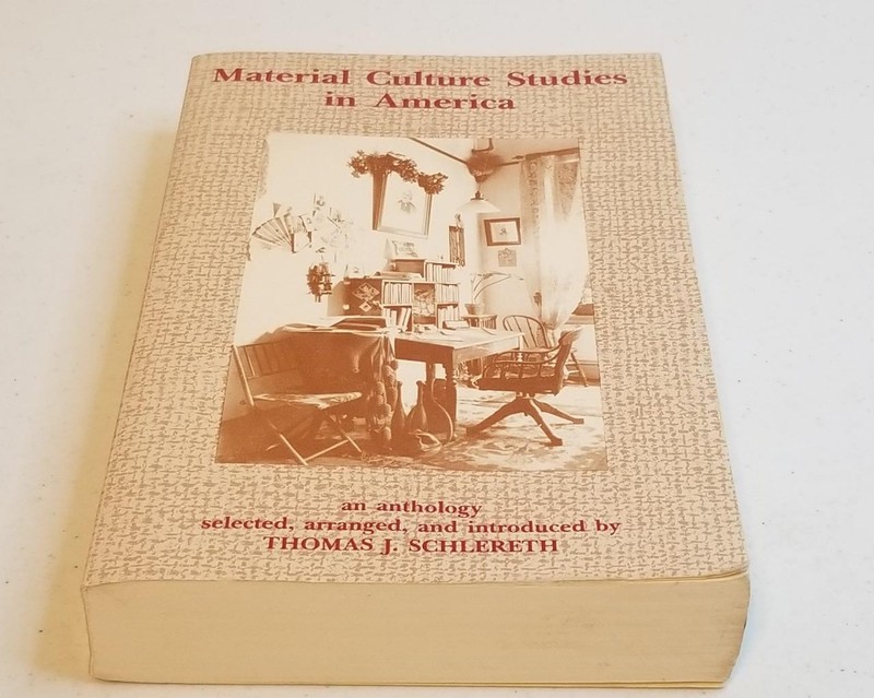 Material Culture Studies in America : An Anthology by Thomas J. Schlereth (1982,