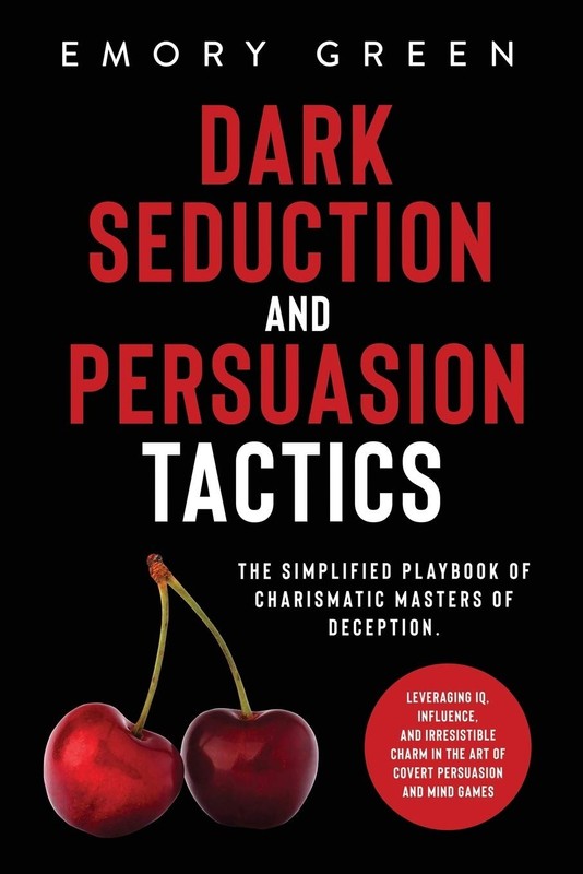 Dark Seduction and Persuasion Tactics: The Simplified Playbook of Charismati…