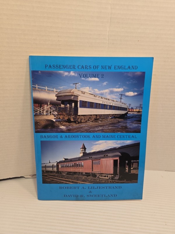 PASSENGER CARS OF NEW ENGLAND VOLUME 2 — BANGOR Signed By Robert A. Liljestrand