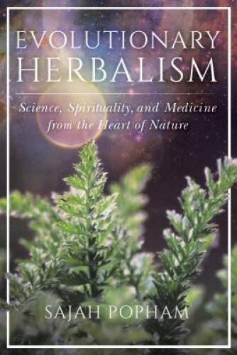 Evolutionary Herbalism: Science, Spirituality, and Medicine from the – VERY GOOD